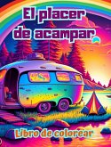 El placer de acampar   Libro de colorear para amantes de la naturaleza y el aire libre  Diseños creativos y relajantes