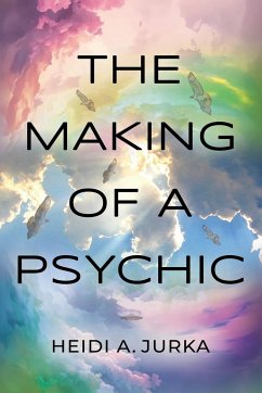 The Making of a Psychic - Jurka, Heidi A.