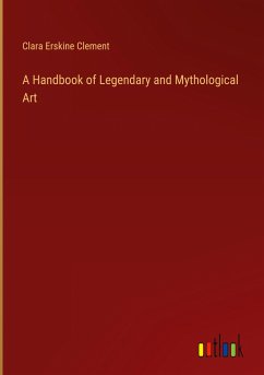 A Handbook of Legendary and Mythological Art - Clement, Clara Erskine