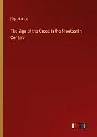 The Sign of the Cross in the Nineteenth Century - Gaume, Mgr.