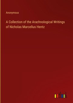 A Collection of the Arachnological Writings of Nicholas Marcellus Hentz - Anonymous