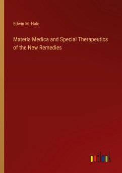 Materia Medica and Special Therapeutics of the New Remedies - Hale, Edwin M.