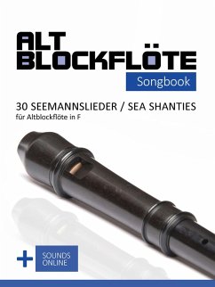 Altblockflöte Songbook - 30 Seemannslieder / Sea Shanties für Altlockflöte in F (eBook, ePUB) - Boegl, Reynhard; Schipp, Bettina