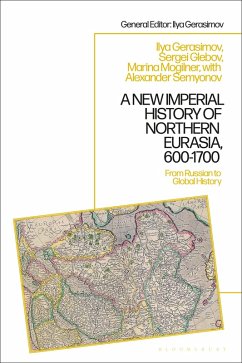 A New Imperial History of Northern Eurasia, 600-1700 (eBook, ePUB) - Mogilner, Marina B.; Gerasimov, Ilya V.; Glebov, Sergey; Semyonov, Alexander