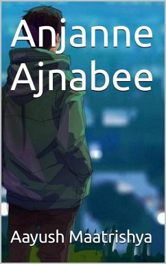 Anjanne Ajnabee (Raahul's Journey, #1) (eBook, ePUB) - Maatrishya, Aayush