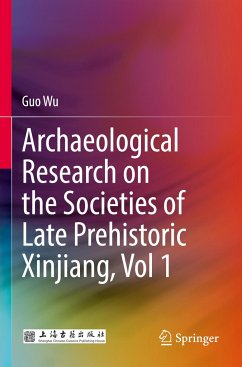 Archaeological Research on the Societies of Late Prehistoric Xinjiang, Vol 1 - Wu, Guo