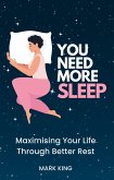 You Need More Sleep: Maximising Your Life Through Better Rest (eBook, ePUB)