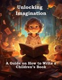 Unlocking Imagination: A Guide on How to Write a Children's Book (eBook, ePUB)