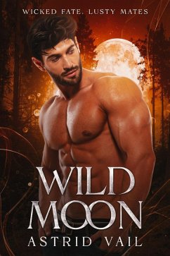 Wild Moon (Wicked Fate, Lusty Mates, #2) (eBook, ePUB) - Vail, Astrid