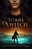To Kill A Witch (The Holy Warriors, #1) (eBook, ePUB) To Kill A Witch (The Holy Warriors, #1) (eBook, ePUB)