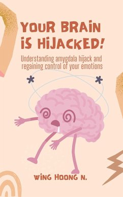Your Brain is Hijacked! (eBook, ePUB) - N, Wing Hoong Your Brain is Hijacked! (eBook, ePUB) - N, Wing Hoong