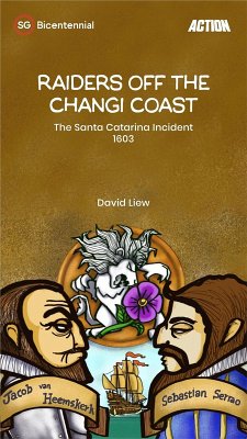 Raiders off the Changi Coast: The Santa Catarina Incident, 1603 (Singapore Bicentennial) (eBook, ePUB) - Liew, David