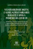 Vulnerabilidade Digital e as Relações Familiares durante e após a Pandemia da Covid-19 (eBook, ePUB) Vulnerabilidade Digital e as Relações Familiares durante e após a Pandemia da Covid-19 (eBook, ePUB)