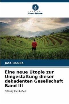 Eine neue Utopie zur Umgestaltung dieser dekadenten Gesellschaft Band III - Bonilla, José