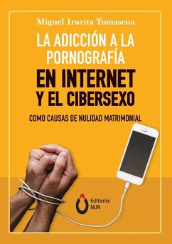 La adicción a la pornografía en Internet y el cibersexo como causas de nulidad matrimonial - Irurita Tomasena, Miguel