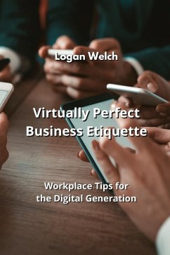 Virtually Perfect Business Etiquette - Welch, Logan