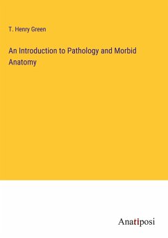 An Introduction to Pathology and Morbid Anatomy - Green, T. Henry