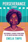 Perseverance A Memoir One Woman's Journey From Ghana to the United Nations & Beyond