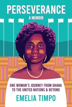 Perseverance A Memoir One Woman's Journey From Ghana to the United Nations & Beyond - Timpo, Emelia