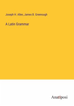 A Latin Grammar - Allen, Joseph H.; Greenough, James B.