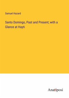 Santo Domingo, Past and Present; with a Glance at Hayti - Hazard, Samuel