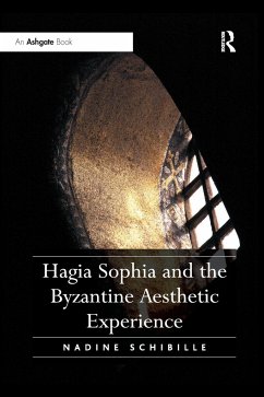 Hagia Sophia and the Byzantine Aesthetic Experience - Schibille, Nadine