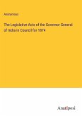 The Legislative Acts of the Governor General of India in Council for 1874