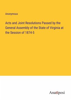 Acts and Joint Resolutions Passed by the General Assembly of the State of Virginia at the Session of 1874-5 - Anonymous