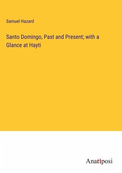 Santo Domingo, Past and Present; with a Glance at Hayti - Hazard, Samuel