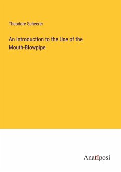 An Introduction to the Use of the Mouth-Blowpipe - Scheerer, Theodore
