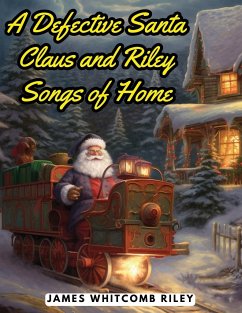 A Defective Santa Claus and Riley Songs of Home - James Whitcomb Riley