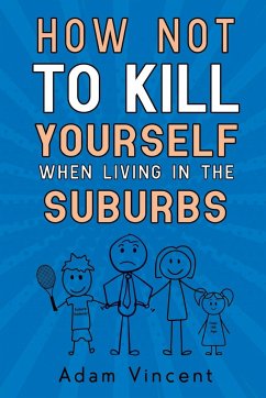 How Not To Kill Yourself When Living In The Suburbs - Vincent, Adam