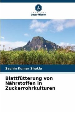 Blattfütterung von Nährstoffen in Zuckerrohrkulturen - Shukla, Sachin Kumar