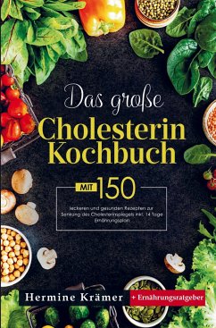 Das große Cholesterin Kochbuch mit 150 leckeren und gesunden Rezepten zur Senkung des Cholesterinspiegels - Krämer, Hermine