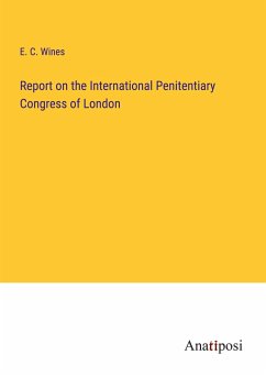 Report on the International Penitentiary Congress of London - Wines, E. C.