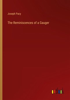 The Reminiscences of a Gauger - Pacy, Joseph