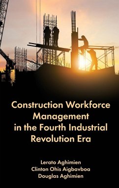 Construction Workforce Management in the Fourth Industrial Revolution Era - Aghimien, Lerato (University of Johannesburg, South Africa); Aigbavboa, Clinton Ohis (University of Johannesburg, South Africa); Aghimien, Douglas (University of Johannesburg, South Africa)