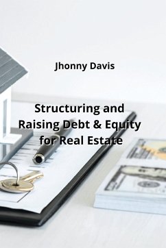 Structuring and Raising Debt & Equity for Real Estate - Davis, Jhonny