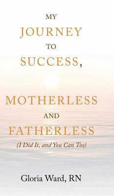 My Journey to Success, Motherless and Fatherless - Ward RN, Gloria