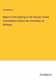 Report of the Hearing on the Hoosac Tunnel Consolidation before the Committee on Railways