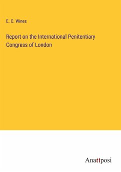 Report on the International Penitentiary Congress of London - Wines, E. C.