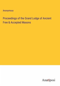 Proceedings of the Grand Lodge of Ancient Free & Accepted Masons - Anonymous