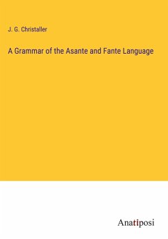 A Grammar of the Asante and Fante Language - Christaller, J. G.