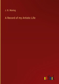 A Record of my Artistic Life - Waring, J. B.