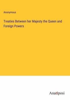 Treaties Between her Majesty the Queen and Foreign Powers - Anonymous