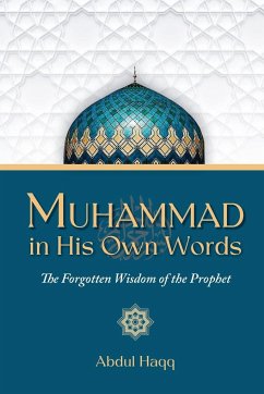 Muhammad in His Own Words - Haqq, Abdul
