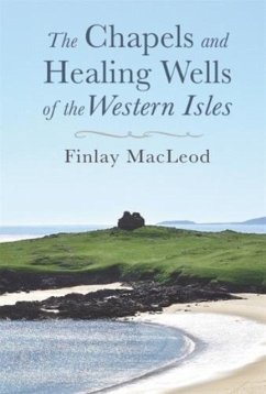 The Chapels and Healings Wells of the Western Isles - MacLeod, Finlay