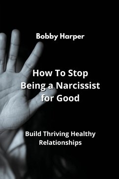 How To Stop Being a Narcissist for Good - Harper, Bobby