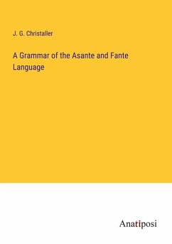 A Grammar of the Asante and Fante Language - Christaller, J. G.