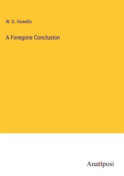 A Foregone Conclusion - Howells, W. D.